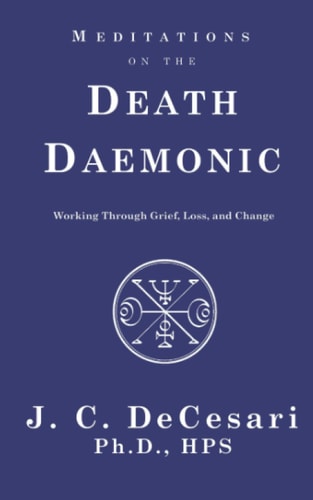 Meditations on the Death Daemonic Working Through Grief, Loss, and Change