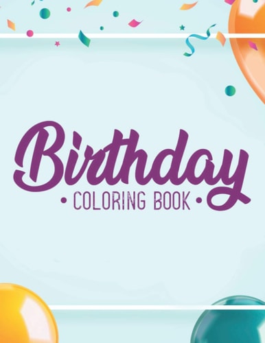 Birthday Coloring Book Happy Illustrations And Cheerful Designs To Color For Adults, Relaxing Coloring Activity Pages