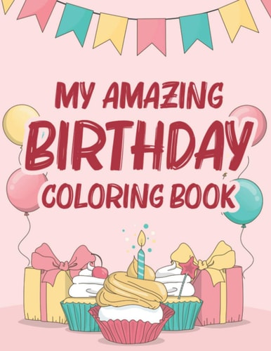 My Amazing Birthday Coloring Book Coloring Activity Pages For Children, Birthday-Themed Coloring And Tracing Sheets For Kids