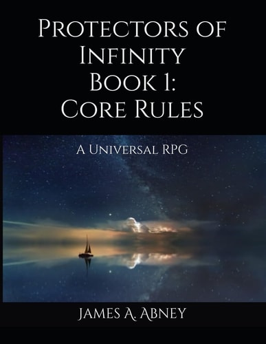 Protectors of Infinity: Book 1 Core Rules A Universal RPG