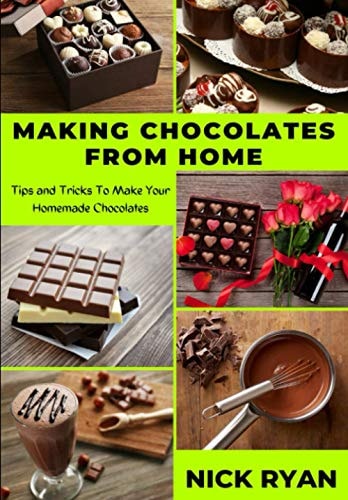 Making Chocolates from Home Tips and Tricks to Make Your Homemade Chocolates