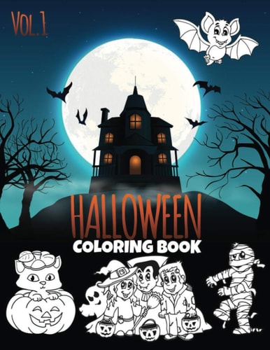 Halloween Coloring Book VOL 1 For Kids Ages 2-8 FunColoring Book for Kids to Express Their Skills in Halloween Holidays: a Fun Activity Cute and Spooky Things and Other Scary Stuff Coloring Games for Kids,Toddler and Preschool:Flying Bats, Pumpkins