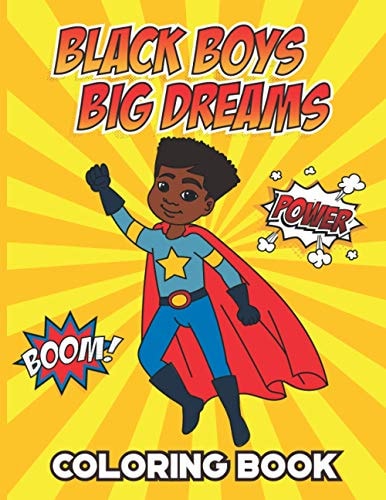 Black Boys Big Dreams - Coloring Book A Children's Coloring Book Features a Superhero, Police Officer, Astronaut, Football Player, and Many More