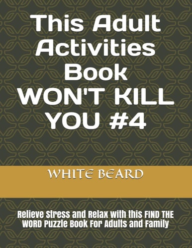 This Adult Activities Book WON'T KILL YOU #4 Relieve Stress and Relax with this FIND THE WORD Puzzle Book For Adults and Family