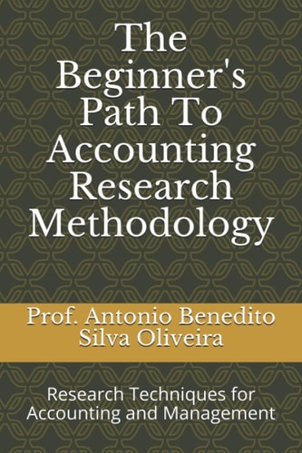 The Beginner's Path to Accounting Research Methodology Research Techniques for Accounting and Management