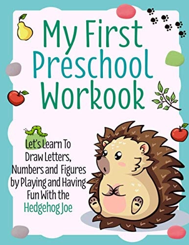 My First Preschool Workbook Let's Learn To Draw Letters, Numbers and Figures by Playing and Having Fun With the Hedgehog Joe