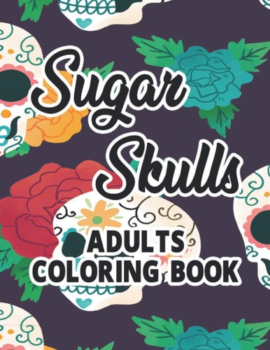 Sugar Skulls Adults Coloring Book Relaxing And Calming Coloring Activity Book, Sugar Skulls In Intricate Designs To Color