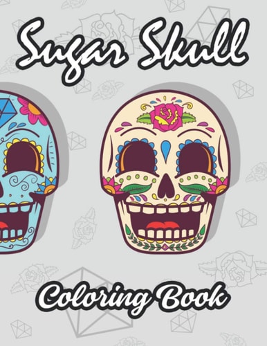 Sugar Skull Coloring Book Unwinding Coloring Pages For Adults, Sugar Skull Designs To Color For Relieving Stress