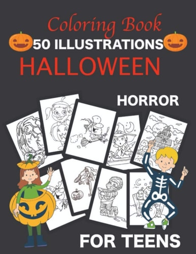 Coloring Book Halloween 50 Illustrations Horror for Teens Children's Book Theme: Witch Pumpkin Ghost Vampire Tomb Skull Beautiful Drawings Ideal Gift to Offer Perfect to Relax and Have Fun for Hours