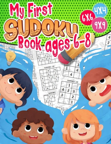 My First Sudoku Book Ages 6-8 Sudoku 4x4 - 6x6 - 9x9 - 270 Sudoku - Level: Easy-medium and Hard - with Solutions