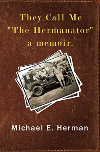 They Call Me "The Hermanator" A Memoir