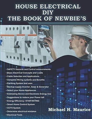 House Electrical DIY the Book of Newbie's Fully Updated House Electrical Circuits and Light Designs/ Estimations, Backup Power and Also Requirements for Beginners