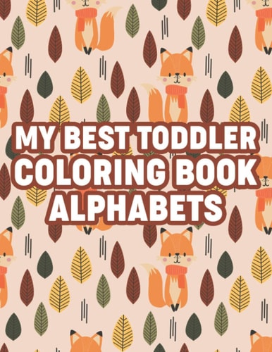 My Best Toddler Coloring Book Alphabets Kids Coloring Activity Book For Alphabet Learning, Letters And Illustrations For Children To Color