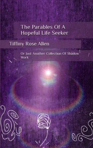 The Parables Of A Hopeful Life Seeker Or Just Another Collection Of Shadow Work