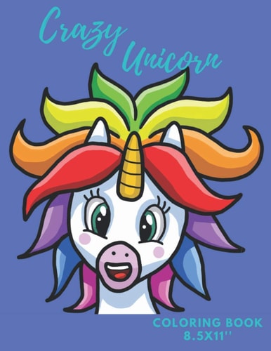 Crazy Unicorn Coloring Book - Unicorn Coloring Book for Kids - 50 Unicorn Theme Designs - Large Coloring Book