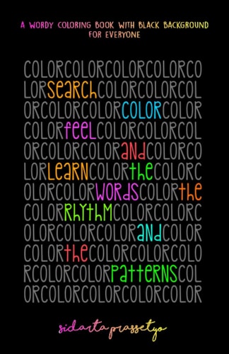 Search, Color, Feel, and Learn The Words, The Rhythm, and The Patterns A Wordy Coloring/Lettering Book for Everyone