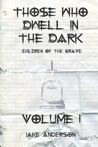 Those Who Dwell in the Dark Children of the Grave: Volume 1