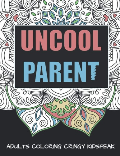 Uncool Parent An Adult Mandala Coloring Book To Make You Gucci