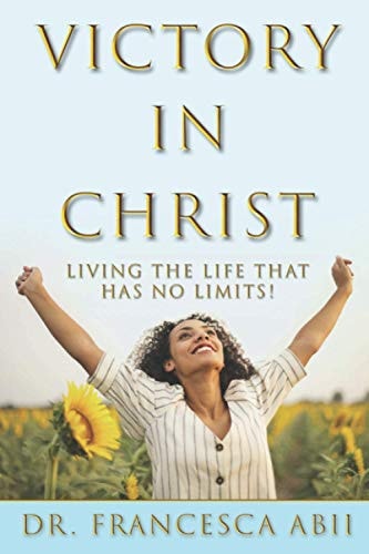Victory in Christ Living the Life That Has No Limits!