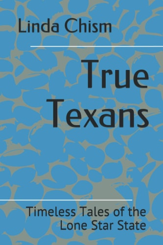 True Texans Timeless Tales of the Lone Star State