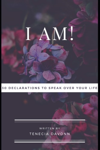 I Am! 30 Declarations To Speak Over Your Life
