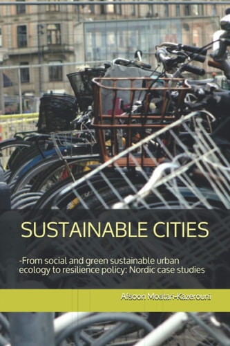 Sustainable Cities -From Social and Green Sustainable Urban Ecology to Resilience Policy-Nordic Case Studies
