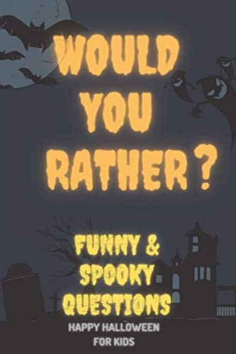 Would You Rather Funny & Spooky Questions: For Kids - Spooky Silly Funny Challenging Choices - Halloween Scenarios