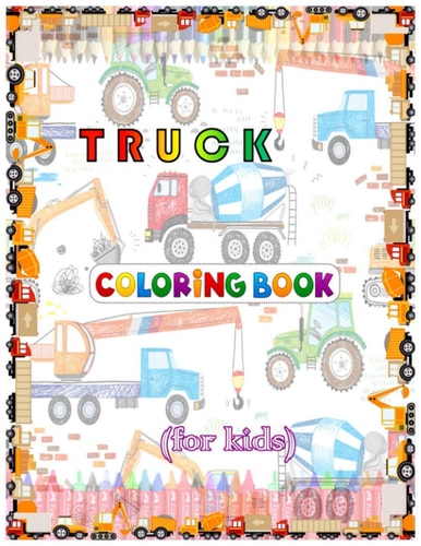 Truck Coloring Book For Kids Coloring Book for Kids & Toddlers - Activity Books for Preschooler - Coloring Book for Boys, Girls, Fun, ... Book for Kids Ages 2-4, 4-8