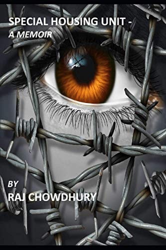 Special Housing Unit- a Memoir True Story of a Man who Started as an Immigrant in the US, Then Became a Federal Prisoner for a Crime He Did Not Commit and Eventually Got Out to Become a Billionaire