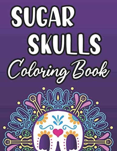 Sugar Skulls Coloring Book Calming Coloring Activity Book For Adults, Sugar Skull Illustrations To Color For Relaxation