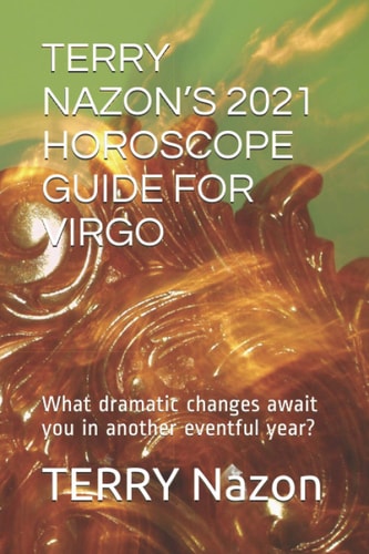 Terry Nazon's 2021 Horoscope Guide for Virgo What Dramatic Changes Await You in Another Eventful Year?