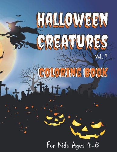 Halloween Creatures Coloring Book for Kids Ages 4-8 Fun, Spooky Monster Images for Young Trick-or-Treaters