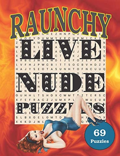 RAUNCHY Live Nude Puzzles! 69 ADULT Wordsearch Puzzles. Perfect Offensive Gift for Your Gross Friend!