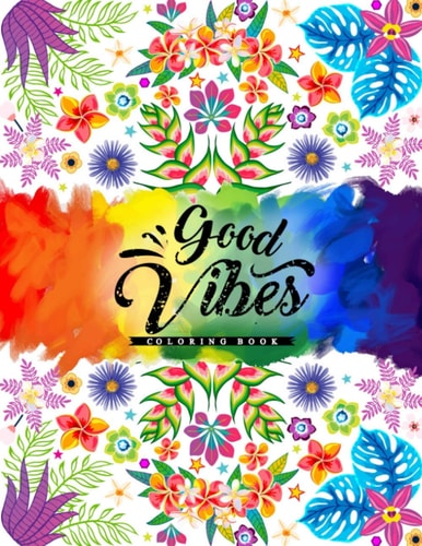 Good Vibes Coloring Book A Fun Coloring Book Featuring Inspirational Quotes With Beautiful Designs For Stress Relief & Relaxation