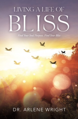 Living a Life of Bliss Find Your Soul Purpose, Find Your Bliss