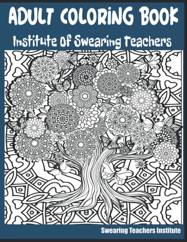 Adult Coloring Book Institute of Swearing Teachers Teacher Swearing Coloring Book for Those Stressful School Days. Funny Teacher Cussing Coloring Book. Middle School Teachers Swearing Coloring Book.