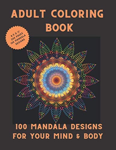 100 Mandala Designs for Your Mind & Body Adult Coloring Book - Relaxing Coloring Pages - Stress Reliever Coloring Book