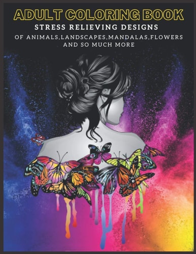 Adult Coloring Book Stress Relieving Designs of Animals, Mandalas, Landscapes, Flowers And So Much More