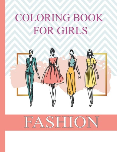 COLORING BOOK FOR GIRLS Fashion 50 Different Fabulous Designs for Girls of All Ages to Make Your Own Runway
