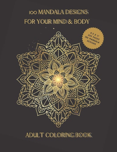 100 Mandala Designs for Your Mind & Body Adult Coloring Book - Relaxing Coloring Pages - Stress Reliever Coloring Book