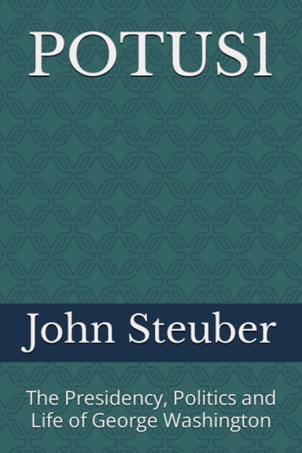 Potus1 The Presidency, Politics and Life of George Washington