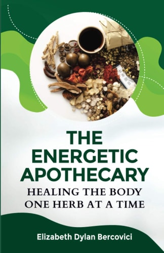 The Energetic Apothecary Healing the Body One Herb at a Time