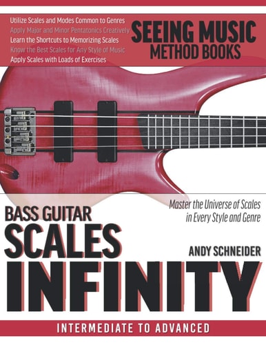 Bass Guitar Scales Infinity Master the Universe of Scales In Every Style and Genre