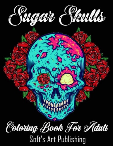 Coloring Book For Adults Sugar Skulls: 50 Amazing Big Skulls Illustrations to Color for Adults & Teens, Perefct Day of the Dead/Dia de Los Muertos Coloring Book