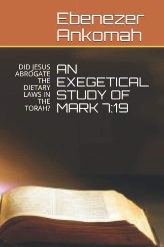 An Exegetical Study of Mark 7 19: Did Jesus Abrogate the Dietary Laws in the Torah?