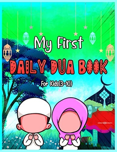 My First Daily Dua Book For Kids (3-10) Dua Book With English Translation Basic Duas For Muslim Kid Prayers And Supplications Islam From Quran And Hadith For Everyday Success Islamic Duaa Essential Guide Children