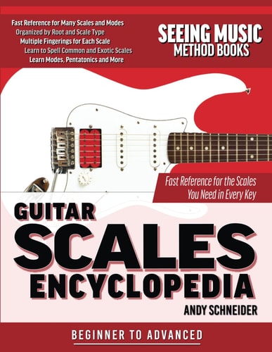 Guitar Scales Encyclopedia Fast Reference for the Scales You Need in Every Key