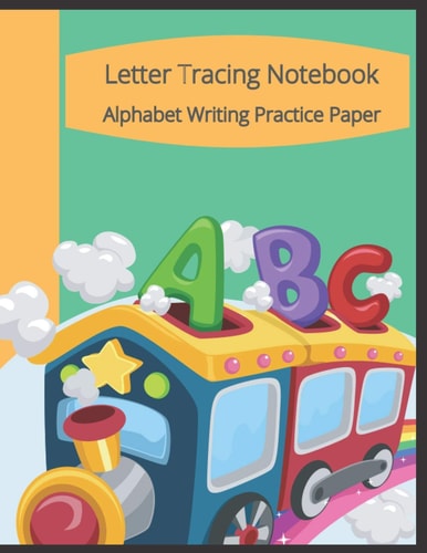 Letter Tracing Notebook, Alphabet Writing Practice Paper Train Themed Paperback Cover, 8.5" X 11", Lined Tracing Activities with Additional Blank Lined Pages for Writing Practice.