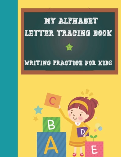 My Alphabet Letter Tracing Book, Writing Practice For Kids Paperback Cover, 8.5" X 11", Tracing Activities with Additional Blank Lined Pages for Writing Practice