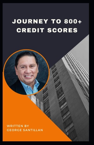 Journey To 800+ Credit Scores Proven Strategies to Repairing Your Credit, Bad Credit, No Credit. Easy to Following Advice No Matter where You Find Yourself on Your Financial Journey.